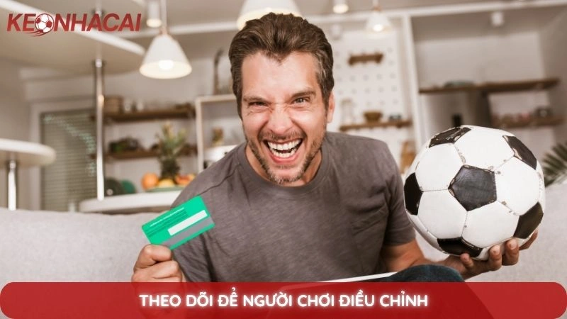 Sự thật kèo nhà cái có bịp không? Góc khuất ít người biết 4 Theo dõi để người chơi điều chỉnh