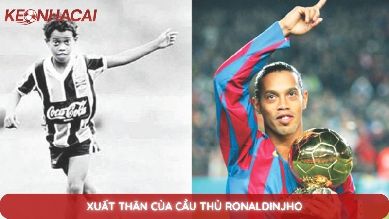 Tiểu Sử Ronaldinho - Nụ cười ma thuật trên sân cỏ 2 Xuất thân của cầu thủ Ronaldinjho